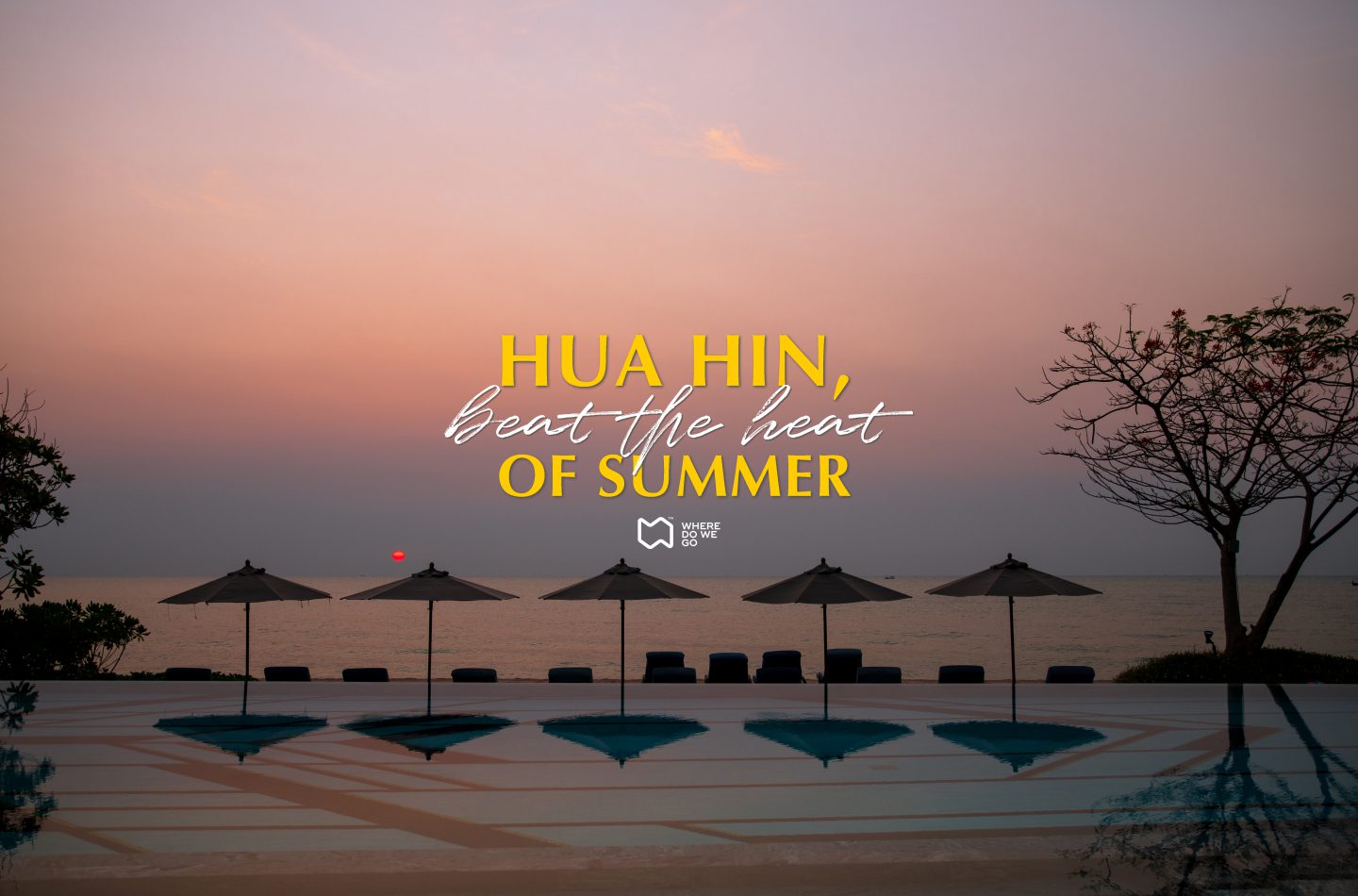 Hua Hin, Beat The Heat Of Summer! 3วันในหัวหิน ปรนเปรอชีวิตหลังล็อคดาวน์